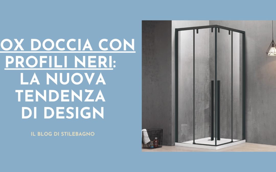 Box doccia con profili neri: la nuova tendenza design